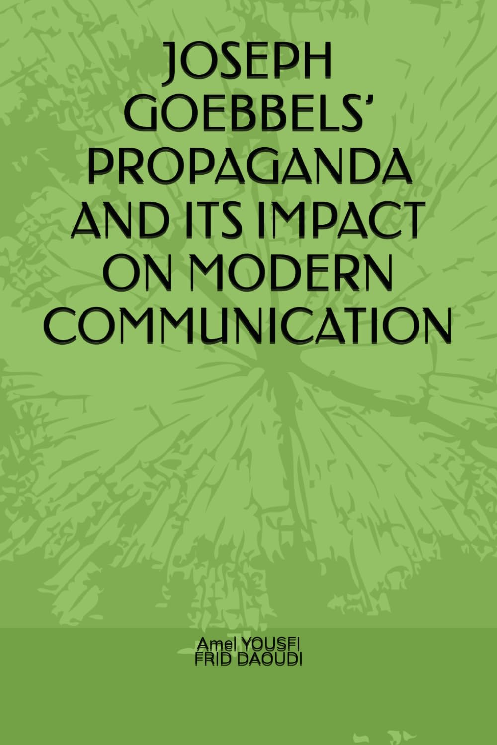 JOSEPH GOEBBELS’ PROPAGANDA AND ITS IMPACT ON MODERN COMMUNICATION