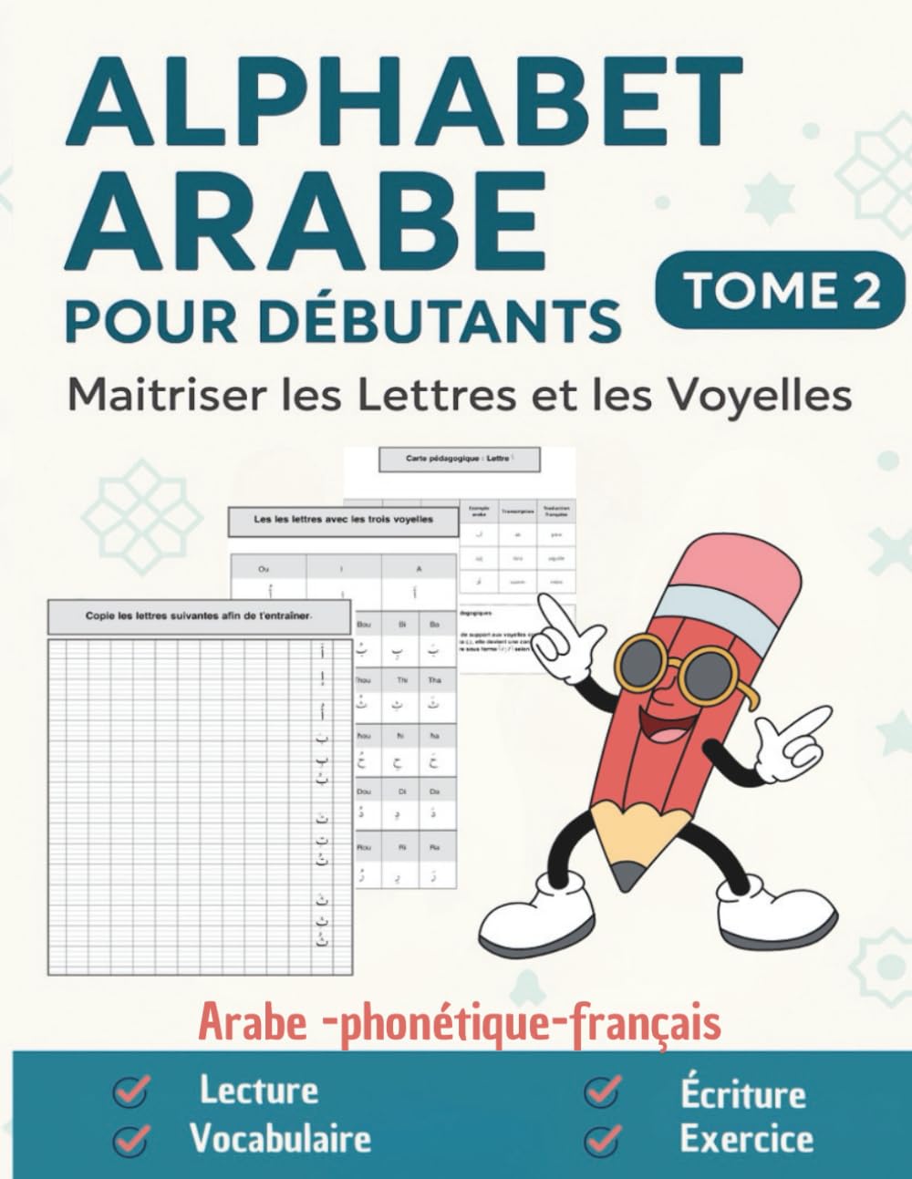 Alphabet Arabe pour Débutants : Maîtriser les Lettres et les Voyelles explications en arabe, transcription phonétique et traduction française: ... des sons et des formes des lettres arabe
