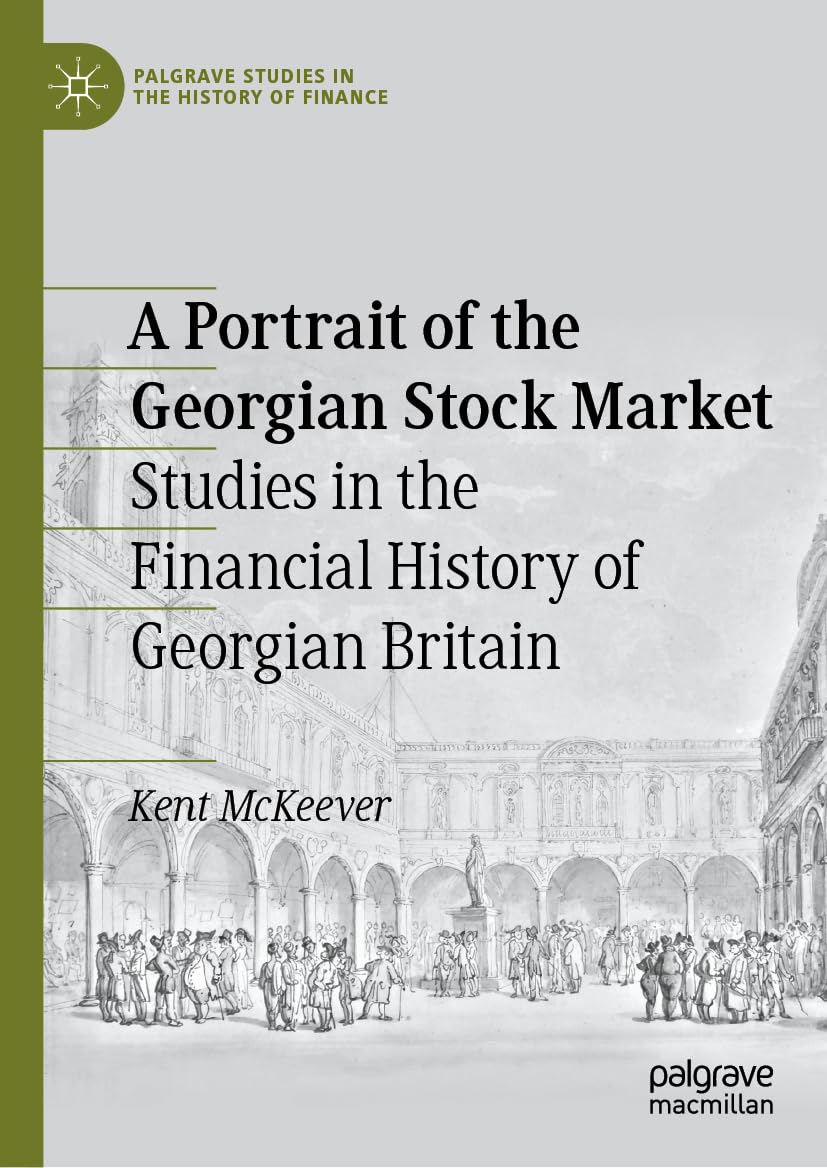 A Portrait of the Georgian Stock Market: Studies in the Financial History of Georgian Britain (Palgrave Studies in the History of Finance)