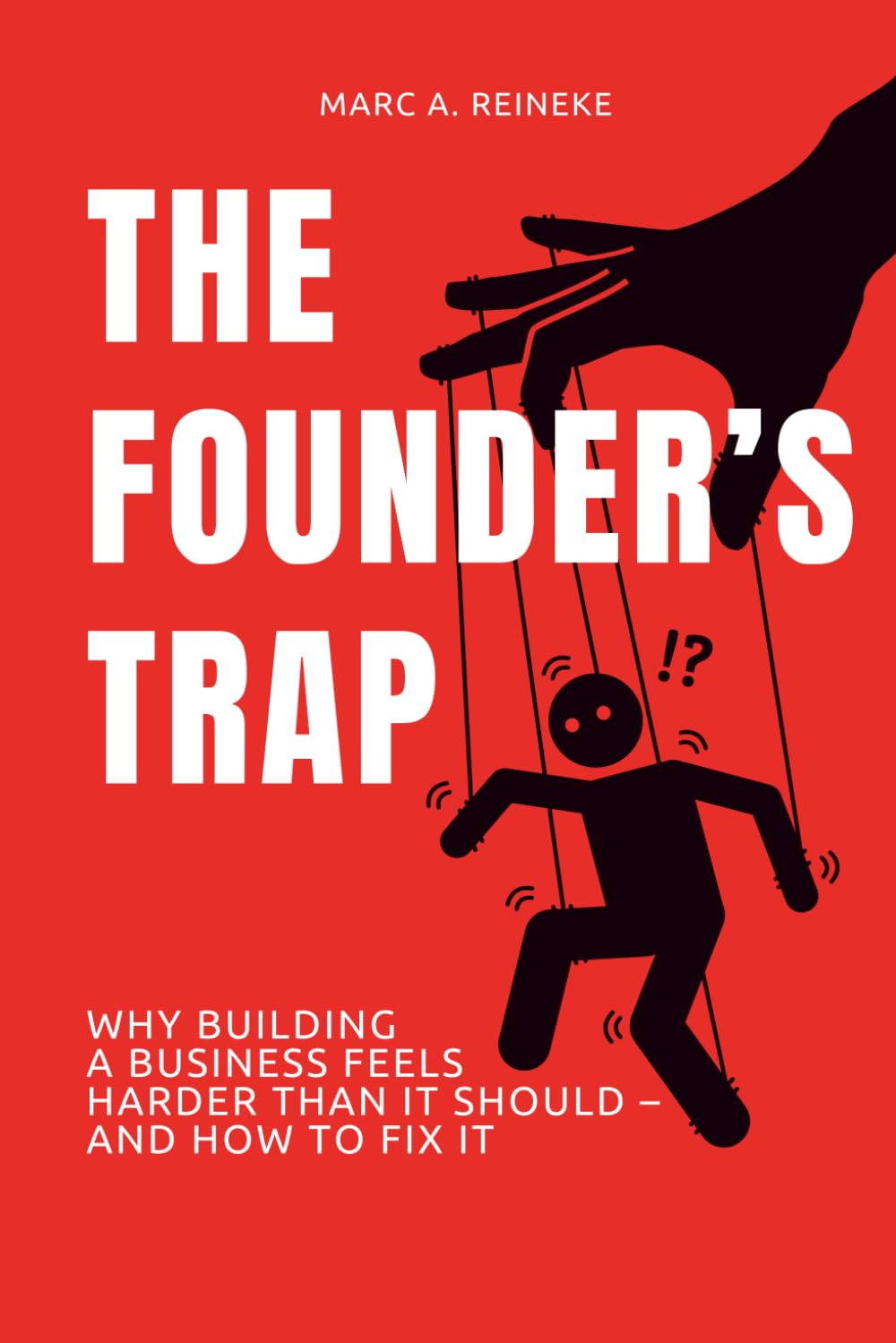 The Founder's Trap: Why Building a Business Feels Harder Than It Should — And How to Fix It