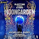 Moongarden: Plotting the Stars, Book 1