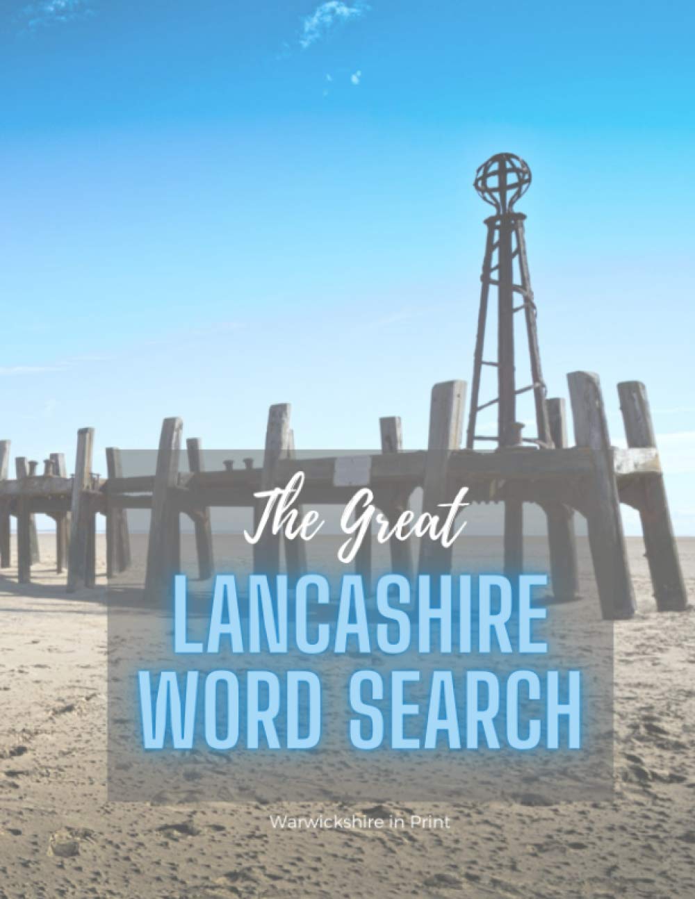 The Great Lancashire Word Search: 36 fun word search puzzles - ideal gift idea for word search fans from Lancashire or those who love the County (The Great County Word Search)