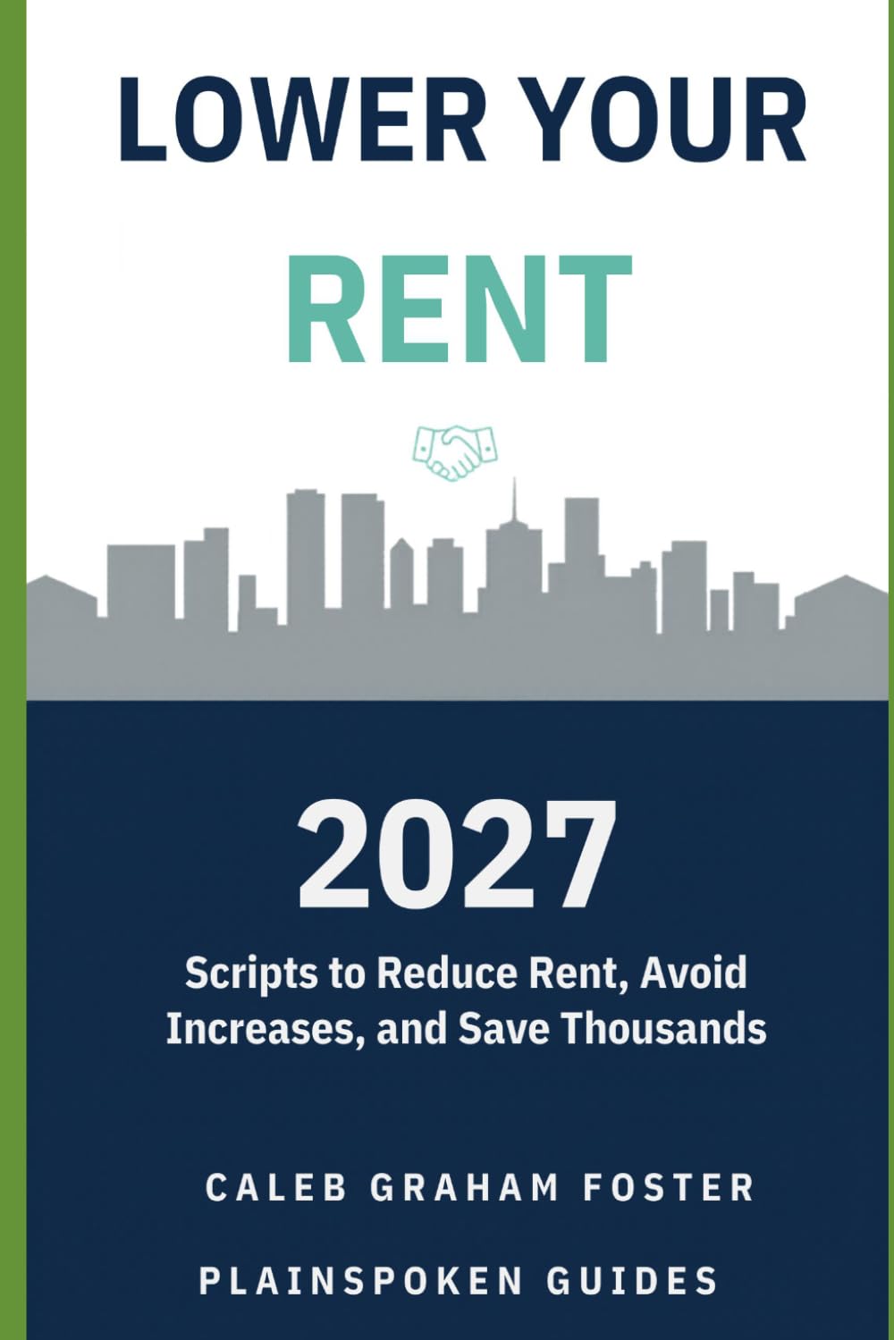 Lower Your Rent in 2027: Negotiation Scripts to Reduce Rent, Avoid Increases, and Save Thousands as a Tenant (Plainspoken Guides)
