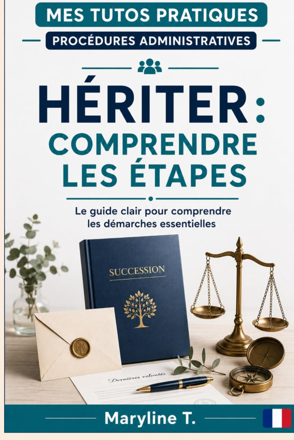Hériter: comprendre les étapes (Mes Tutos Pratiques - Procédures administratives)