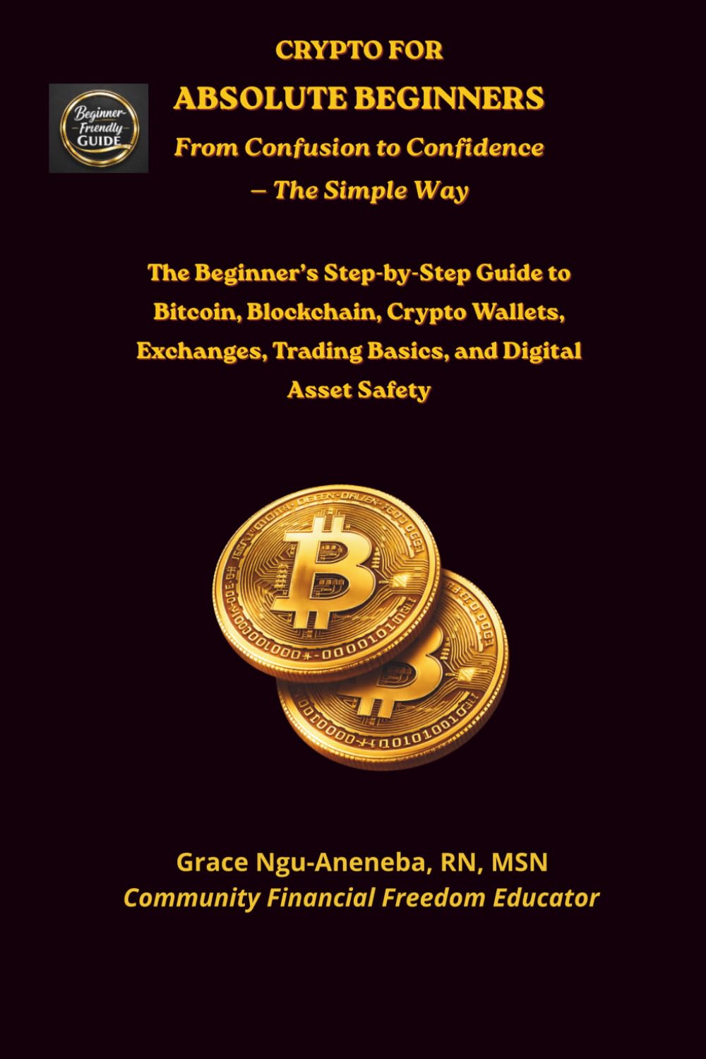 Crypto for Absolute Beginners: The Beginner’s Step-by-Step Guide to Bitcoin, Blockchain, Crypto Wallets, Exchanges, Trading Basics, and Digital Asset Safety