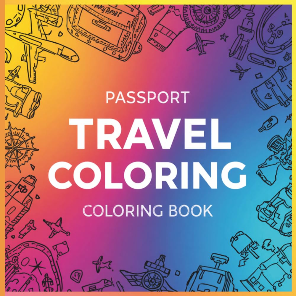 Passport Travel Coloring Book: Color Your Way Around the World, One Destination at a Time