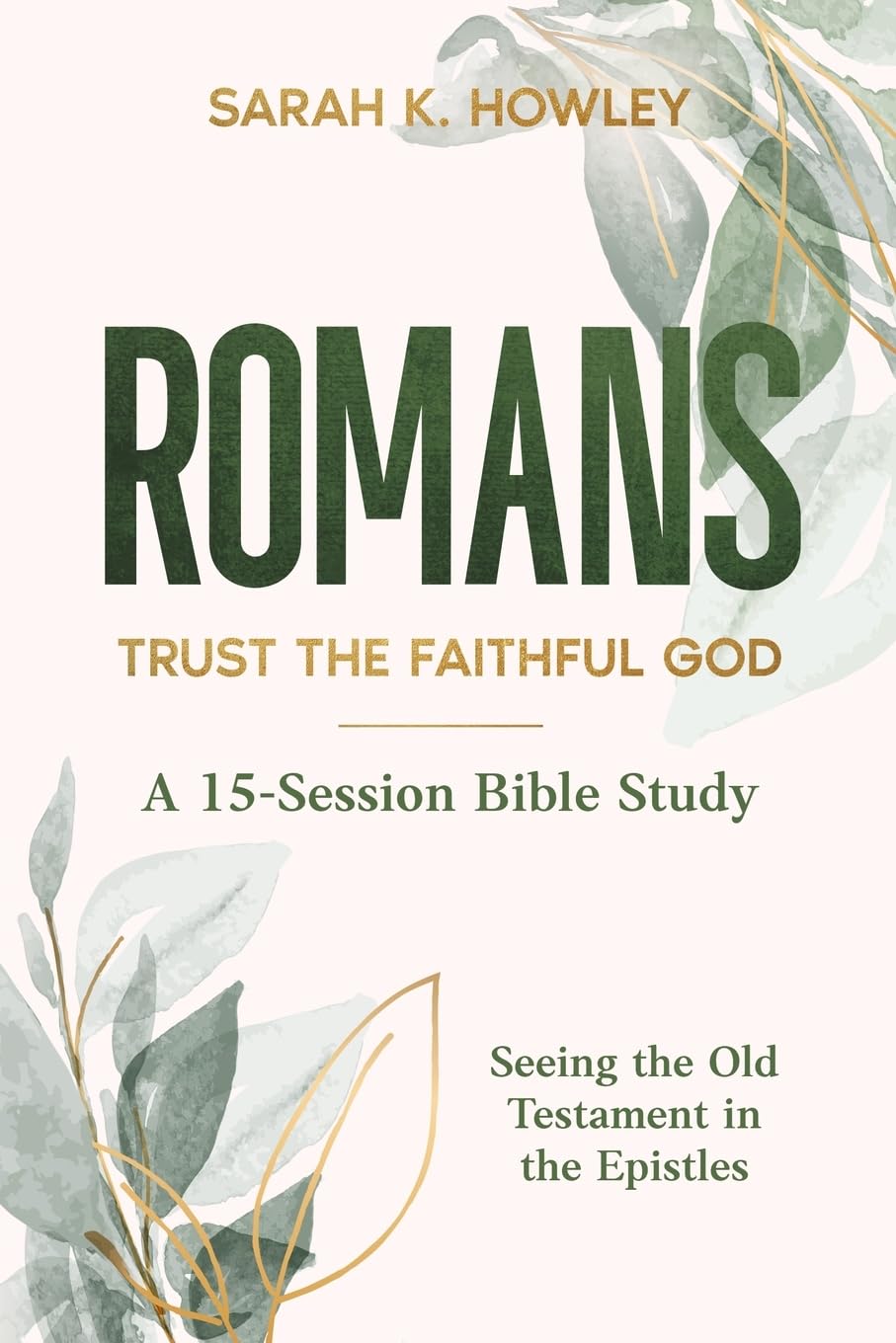 Romans: Trust the Faithful God (Seeing the Old Testament in the Epistles Bible Studies)