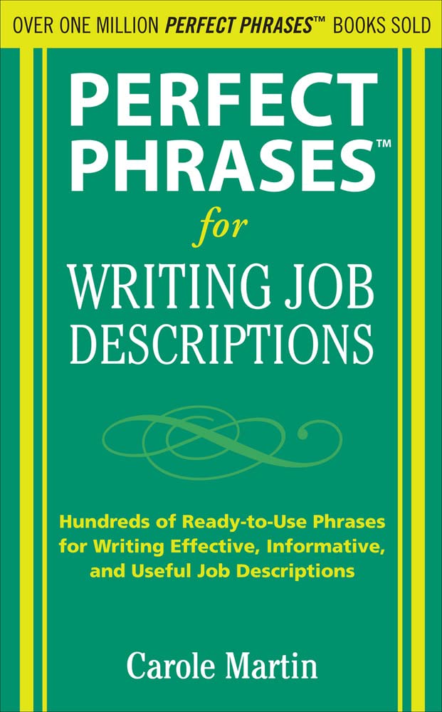 Perfect Phrases for Writing Job Descriptions: Hundreds of Ready-to-Use Phrases for Writing Effective, Informative, and Useful Job Descriptions (