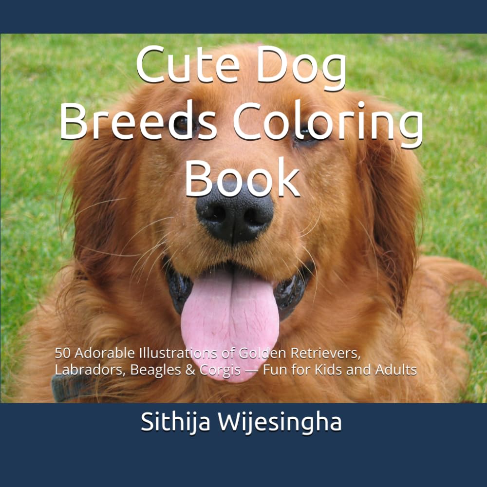 Cute Dog Breeds Coloring Book: 50 Adorable Illustrations of Golden Retrievers, Labradors, Beagles & Corgis — Fun for Kids and Adults
