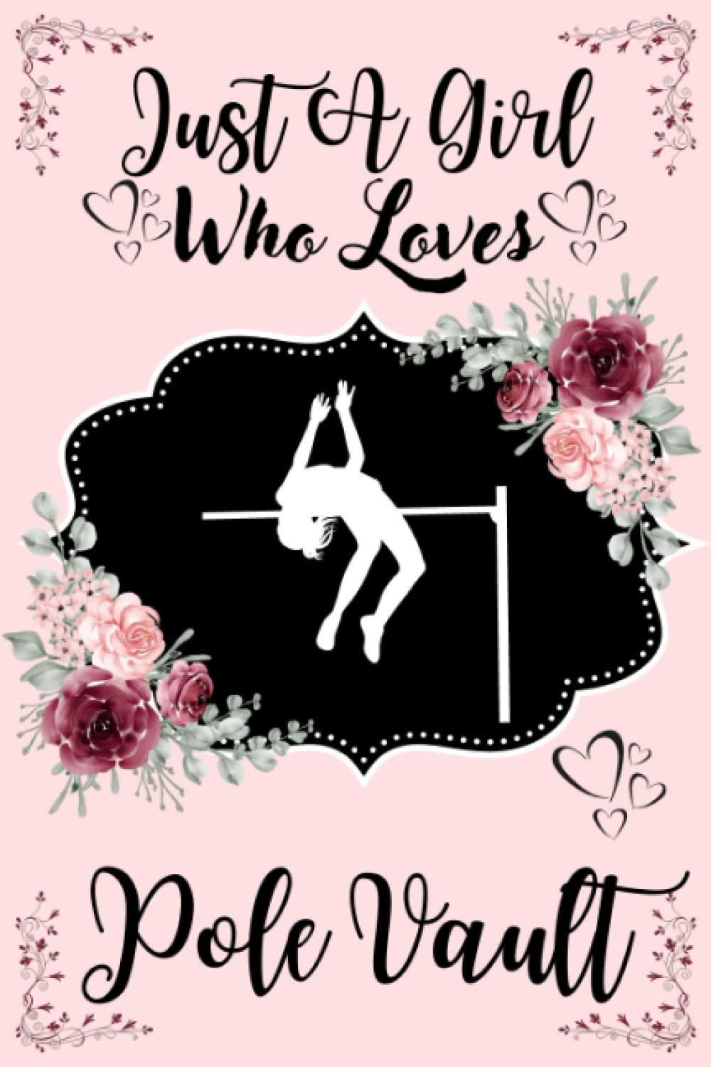 Just A Girl Who Loves Pole Vault Sketchbook: Cute Funny Pole Vault Lovers Sketch Book | Floral Pole Vault Sketching Book For Girls Who Love Drawing ... Valentine's Day | 6 x 9 inches ,110 pages