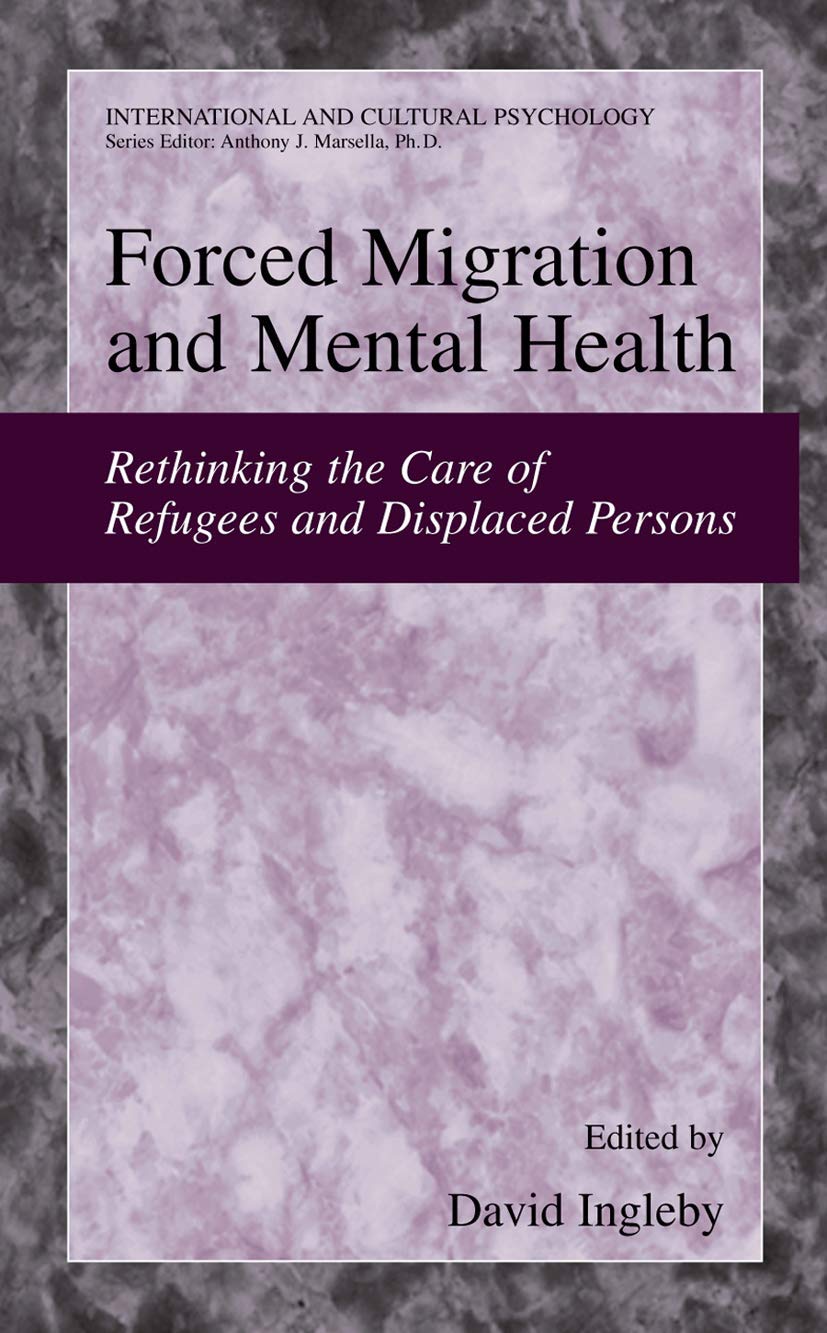 Forced Migration and Mental Health: Rethinking Refugees and Displaced Persons