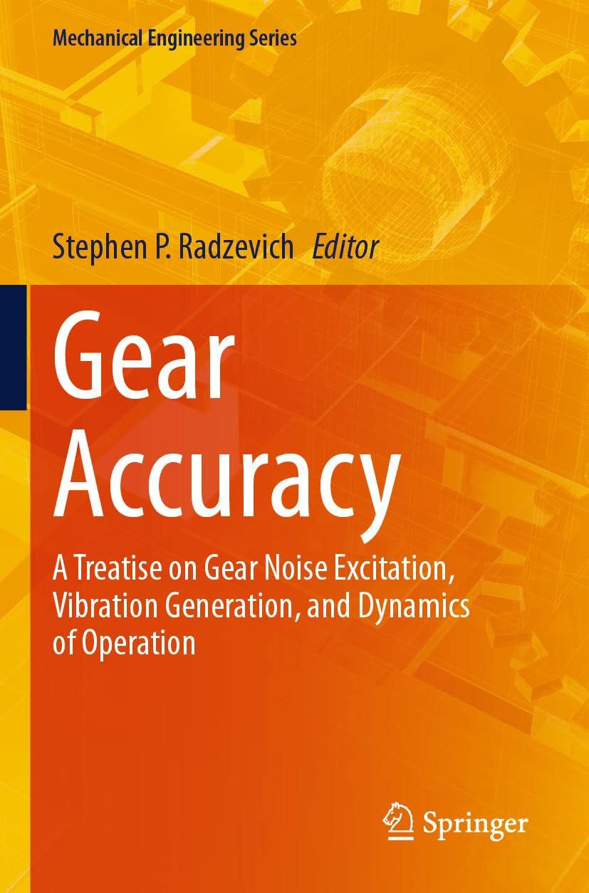 Gear Accuracy: A Treatise on Gear Noise Excitation, Vibration Generation, and Dynamics of Operation (Mechanical Engineering Series)