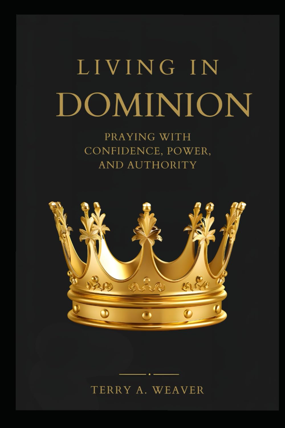 Living in Dominion: Praying with Confidence, Power and Authority
