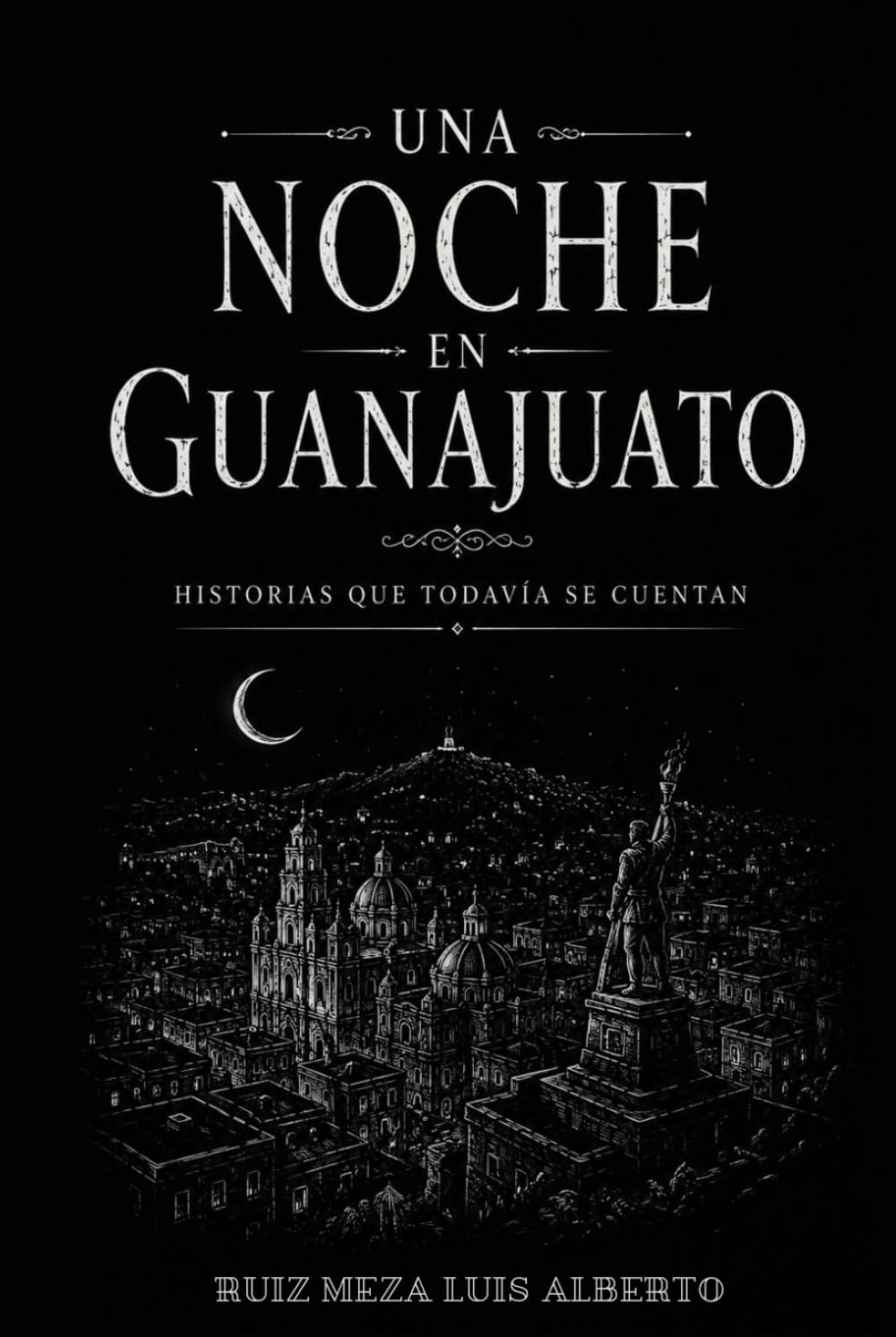 UNA NOCHE EN GUANAJUATO: Historias que todavía se cuentan (Historias que todavía se cuentan | Leyendas Mexicanas)