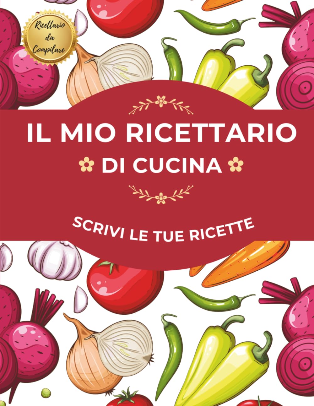 Il Mio Ricettario di Cucina: Scrivi le tue ricette