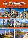  Die Oberlausitz - Landschaft zwischen Spree und Neiße: Görlitz, Bautzen, Zittauer Gebirge, Heide- und Teichlandschaft: Bildführer Oberlausitz mit 158 ... sowie mit Umgebungskarte von der Oberlausitz