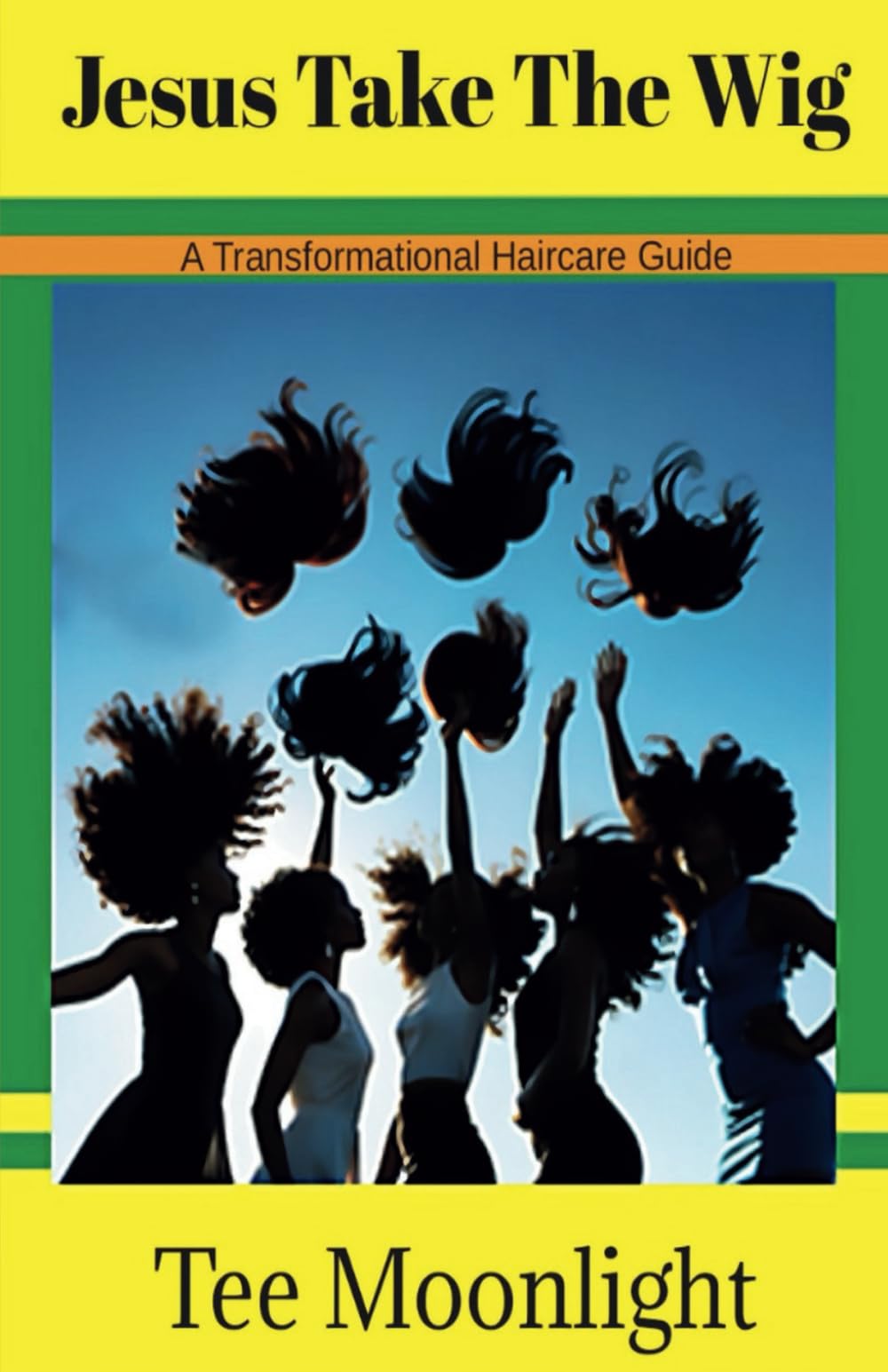 Jesus Take The Wig: A Transformational Haircare Guide