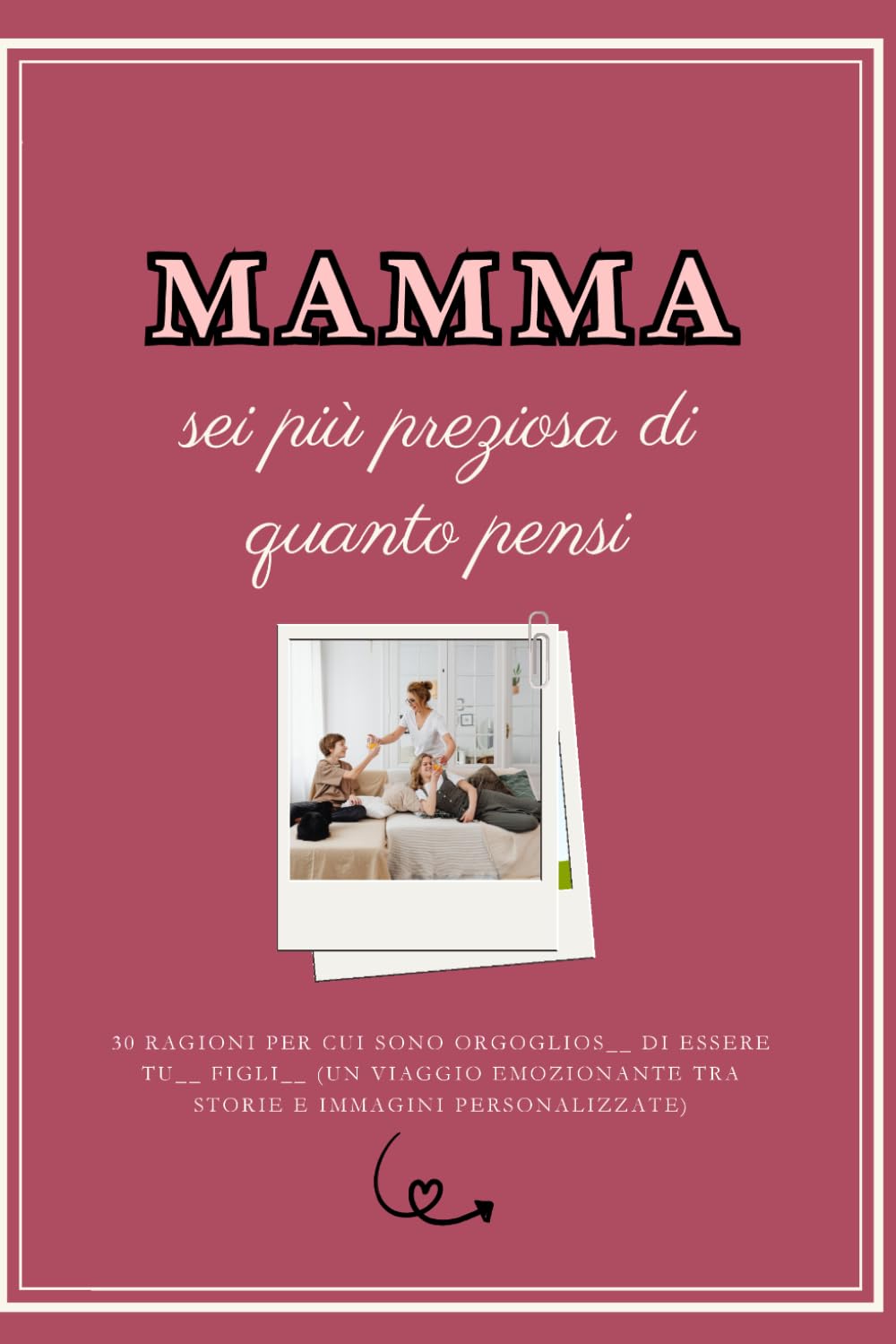 Mamma sei più preziosa di quanto pensi: 30 ragioni per cui sono orgoglioso di essere tu__ figli__ (un viaggio emozionante tra storie e immagini ... e Famiglia e sulle Relazioni Familiari)