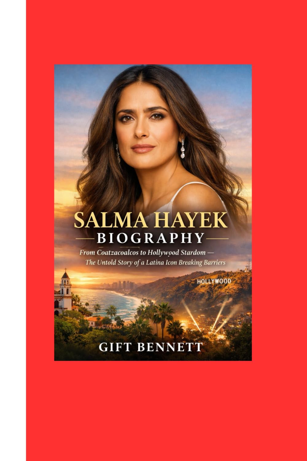 Salma Hayek Biography: From Coatzacoalcos to Hollywood Stardom: The Untold Story of a Latina Icon Breaking Barriers