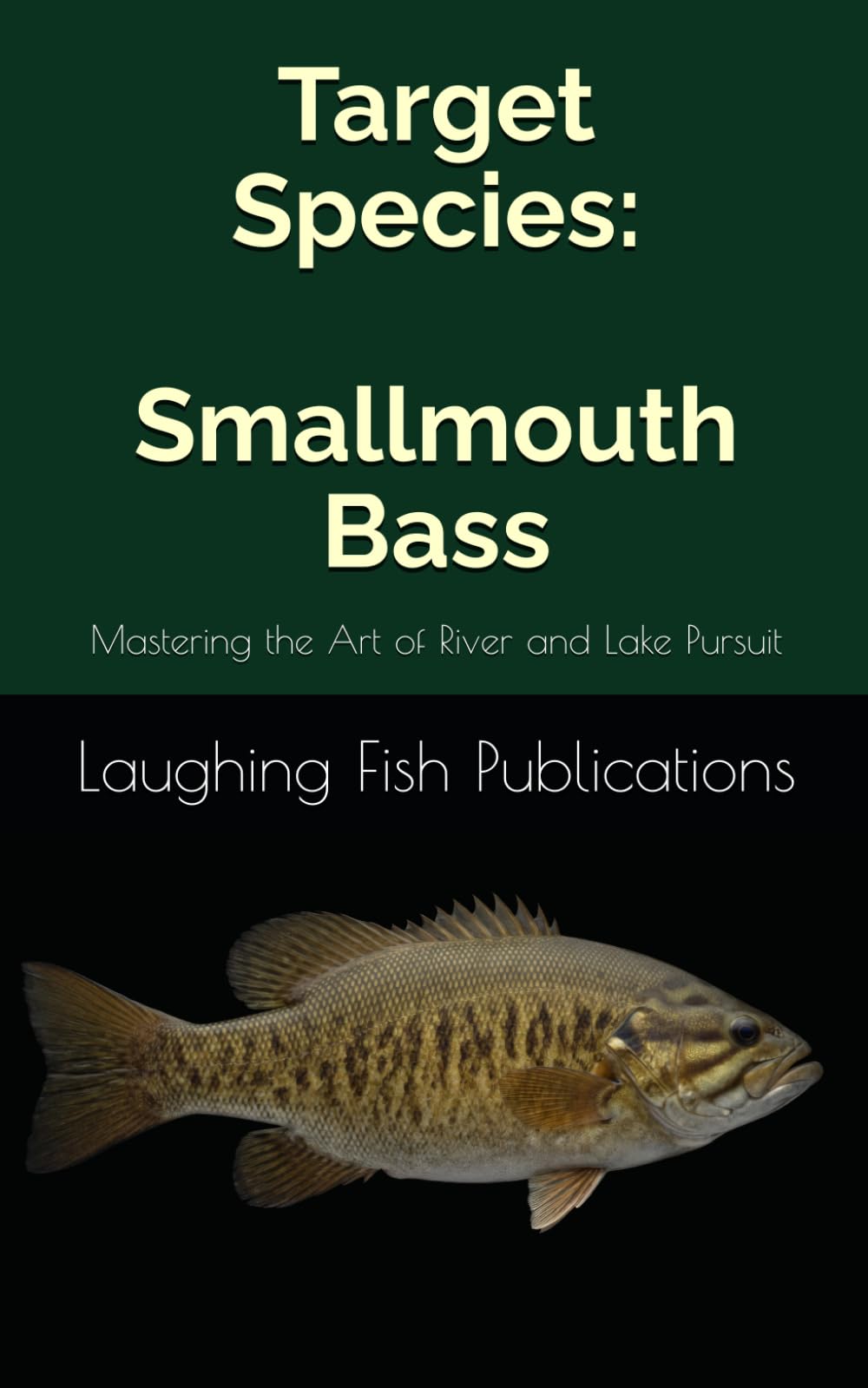 Target Species: Smallmouth Bass: Mastering the Art of River and Lake Pursuit