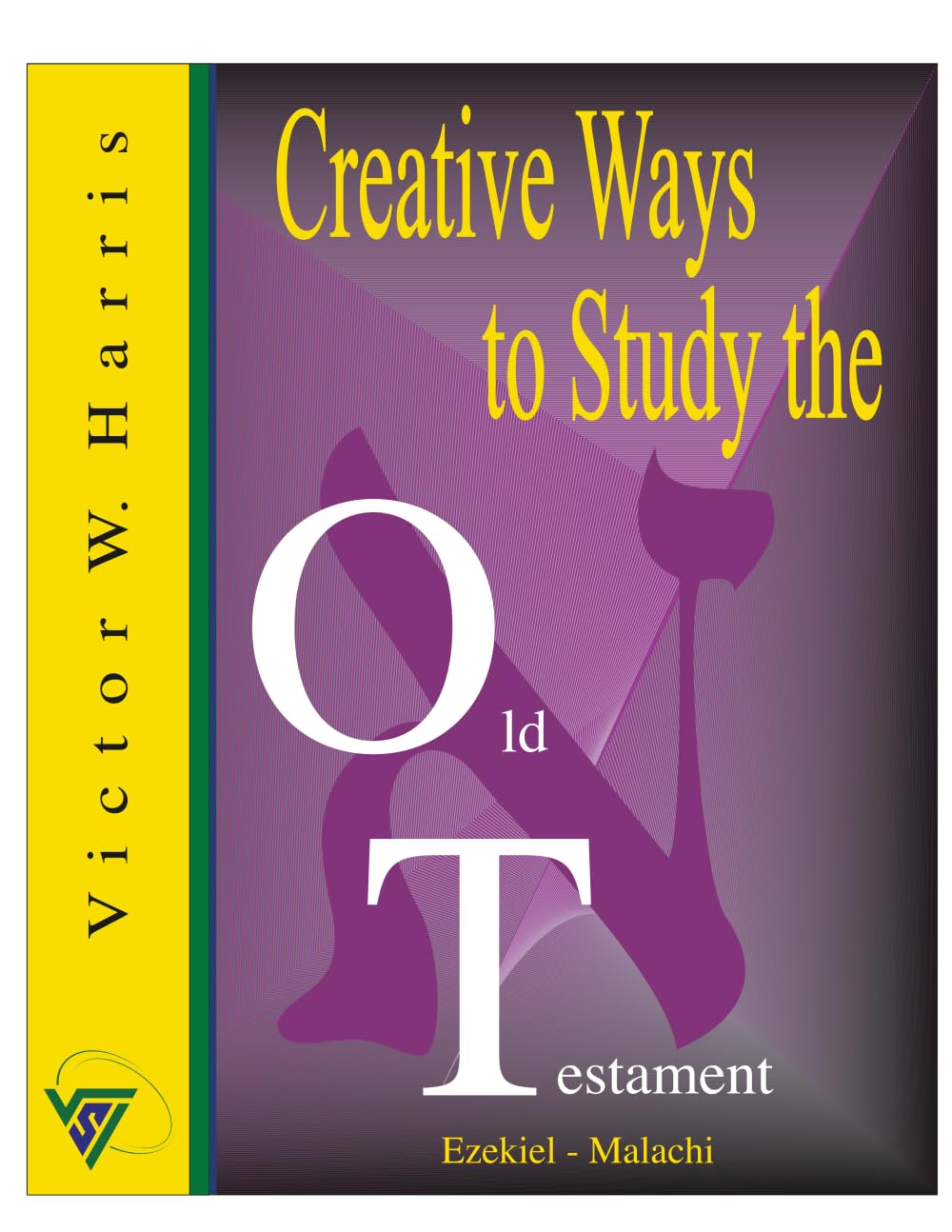 Creative Ways to Study the Old Testament Vol. III: A Dynamic Scripture Study Guide for Latter-day Saints, Families & Teachers (Creative Ways to Study the Scriptures Series)