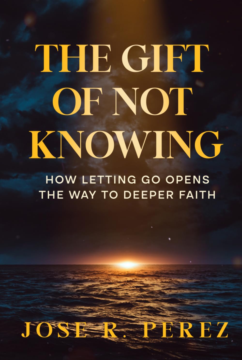 The Gift of Not Knowing: How Letting Go Opens the Way to Deeper Faith