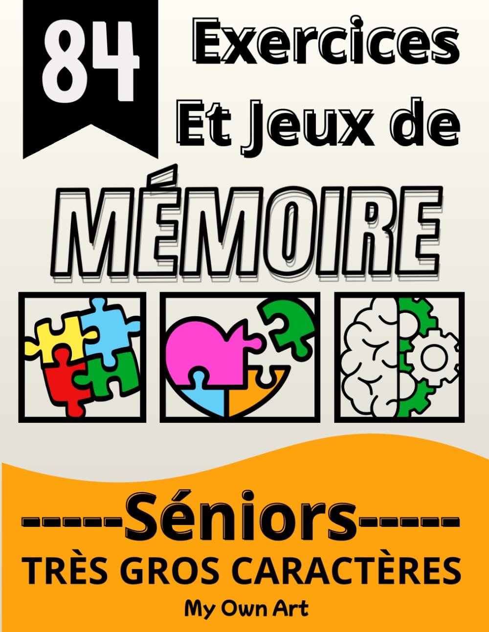 84 Exercices et jeux de mémoire pour les seniors: Cahier d'activités en gros caractères ludique et adapté pour garder le cerveau en forme