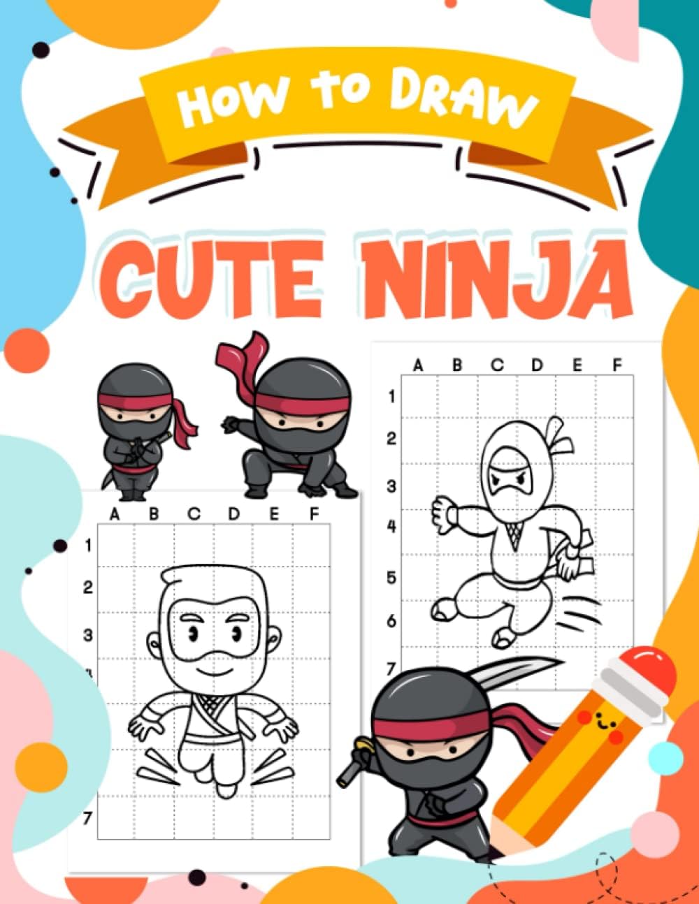 How To Draw Cute Ninja: Step by Step to Drawing Tutorial with Ninja | Funny Book for Kids, Childs or Lovers | Gag Gifts | Christmas Gifts | White Elephant Gifts | To Stress Relief