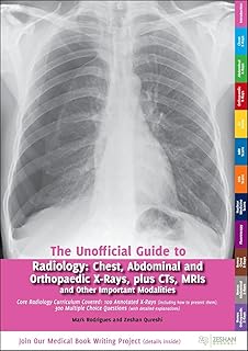 Unofficial Guide to Radiology: Chest, Abdominal and Orthopaedic X Rays, Plus CTs, MRIs and Other Important Modalities: Cor...
