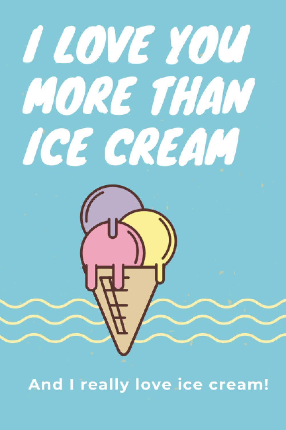 I Love You More Than Ice Cream: Valentine's Day Gift For A Beloved. Write Down 100 Reasons Why You Love Her/Him. Lovely Present. It Will Give A Lot Of Fun. He/She Will Be surprised!
