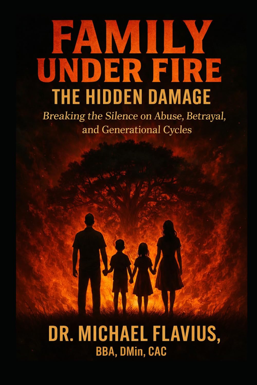 FAMILY UNDER FIRE: The Hidden Damage: Breaking the Silence on Abuse, Betrayal, and Generational Cycles