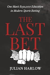 The Last Bet: One Man’s $150,000 Education in Modern Sports Betting