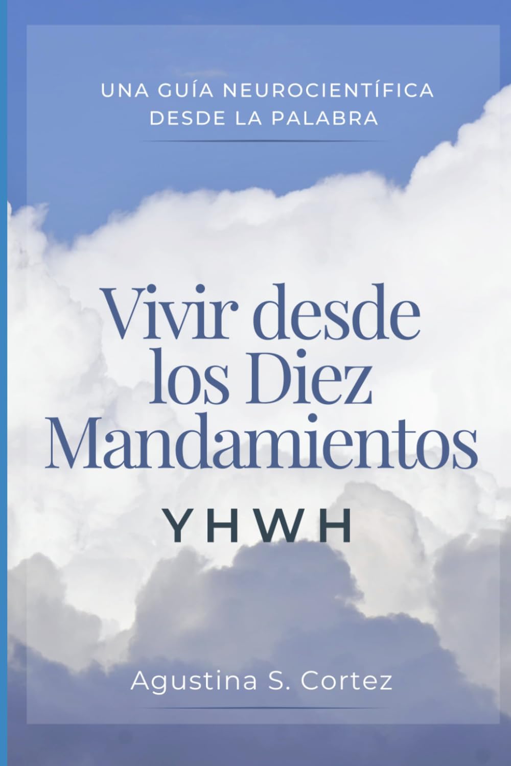 Vivir desde los Diez Mandamientos- YHWH: Una guía neurocientífica desde la Palabra