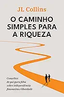 O caminho simples para a riqueza: Conselhos de pai para filha sobre independência financeira e liberdade