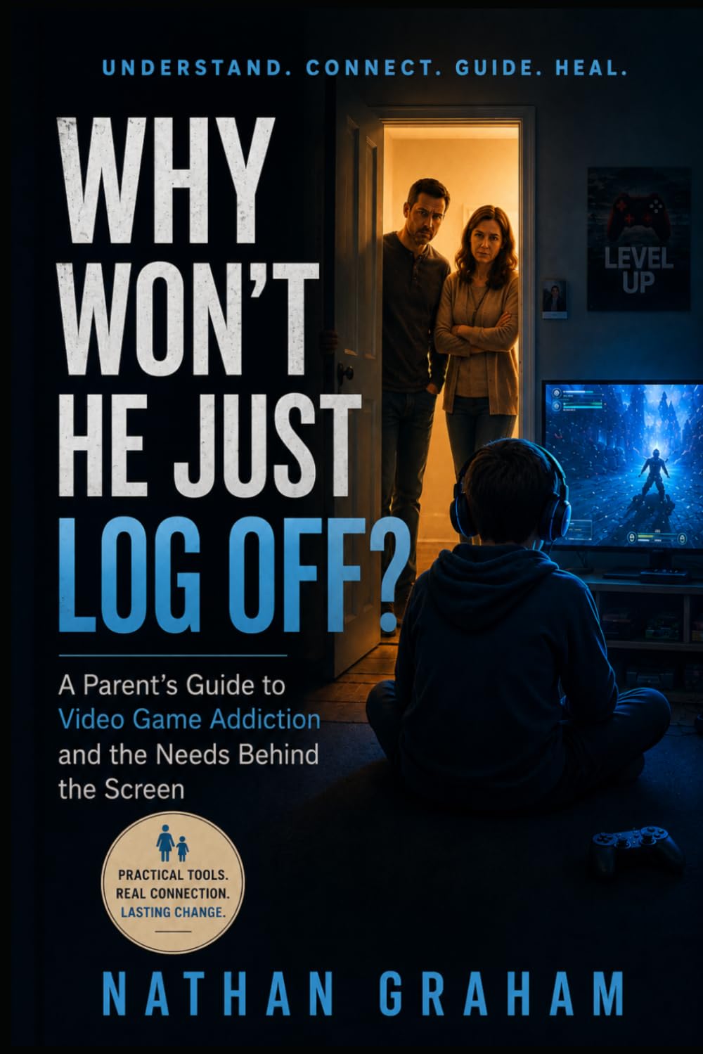 Why Won't He Just Log Off?: A Parent's Guide to Video Game Addiction and the Needs Behind the Screen