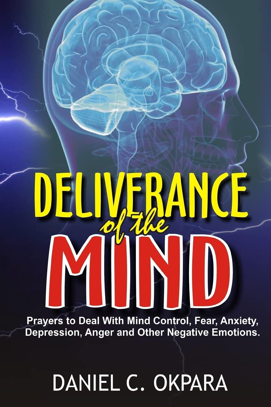 Deliverance of the mind: Powerful Prayers to Deal With Mind Control, Fear, Anxiety, Depression, Anger and Other Negative Emotions - Gain Clarity & Peace of Mind - Manifest the Blessings of God