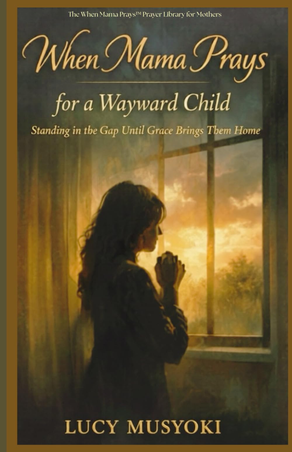 WHEN MAMA PRAYS FOR A WAYWARD CHILD: Standing in the Gap Until Grace Brings Them Home.: SPIRITUAL WARFARE for Children, UNDERSTANDING THE BATTLE BEHIND THEIR BEHAVIOR