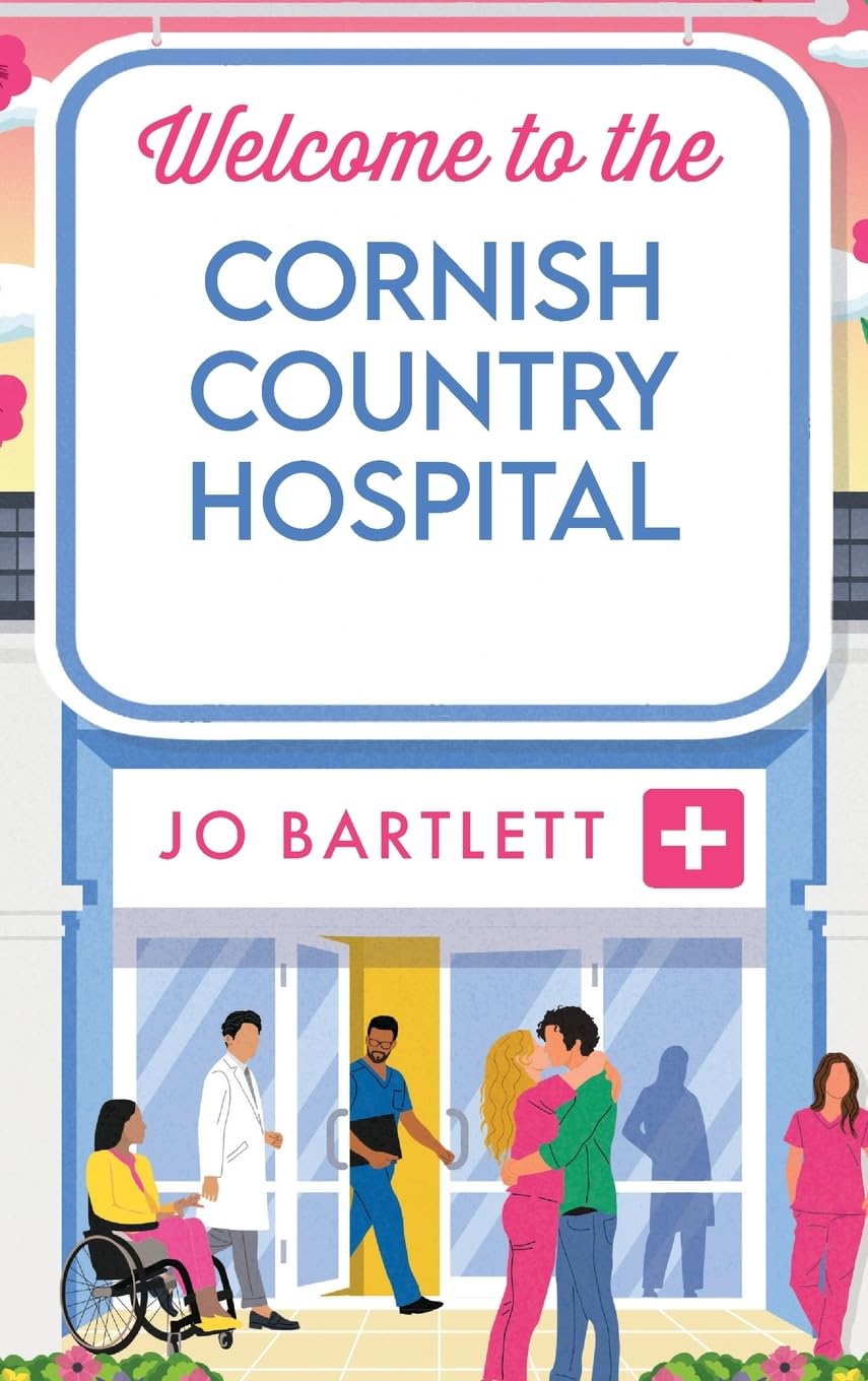 Welcome To The Cornish Country Hospital: The start of a  by Jo Bartlett HARDBACK