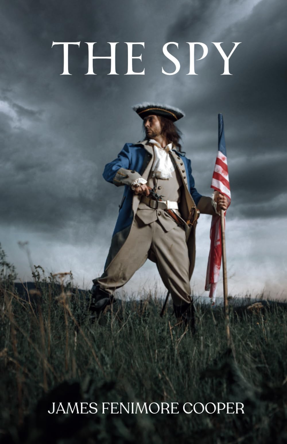 The Spy: Espionage During the American Revolution: A Classic of Historical Fiction