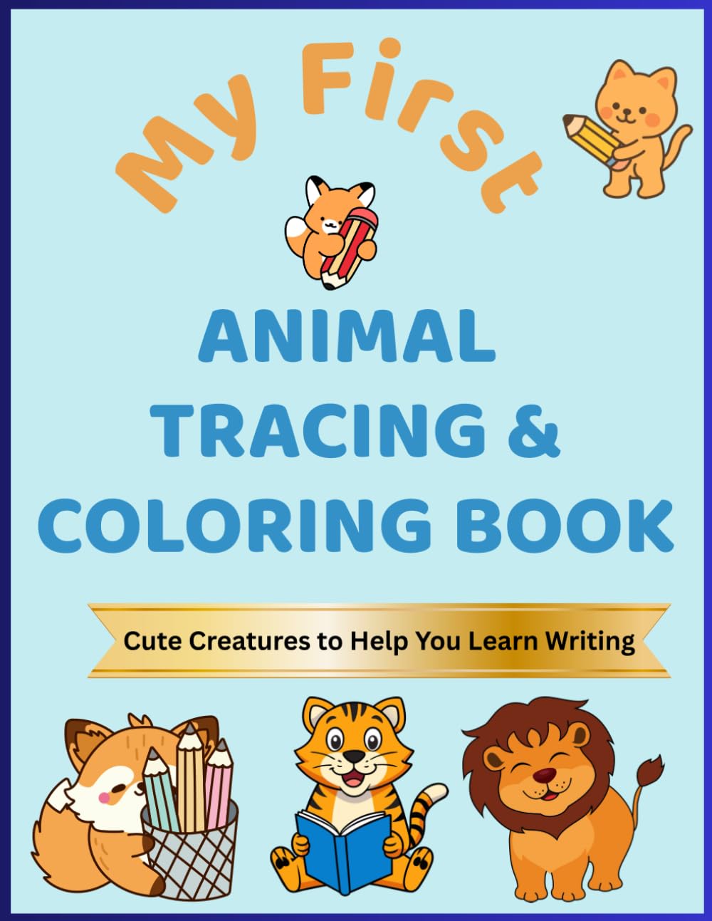 My First Animal Tracing & Coloring Book: Kid’s or Toddler’s Preschool, Kindergarten & Montessori activities