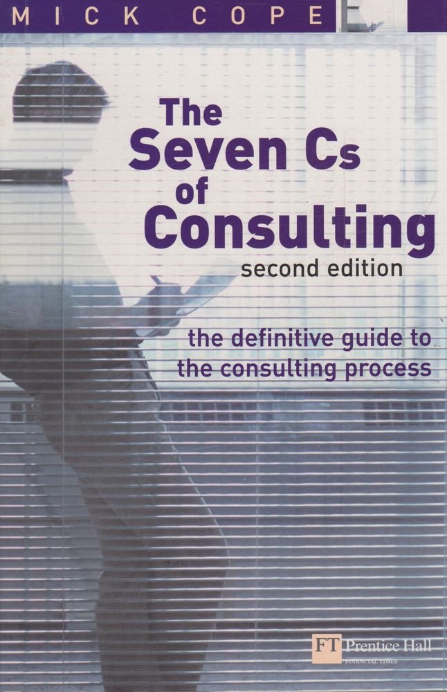 Buy The Seven Cs of Consulting: The Definitive Guide to the Consulting Process — BookShops.in