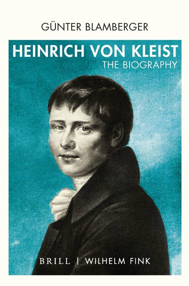 Heinrich Von Kleist: The Biography. Translated from German by Sebastian Goth and Kelly Kawar