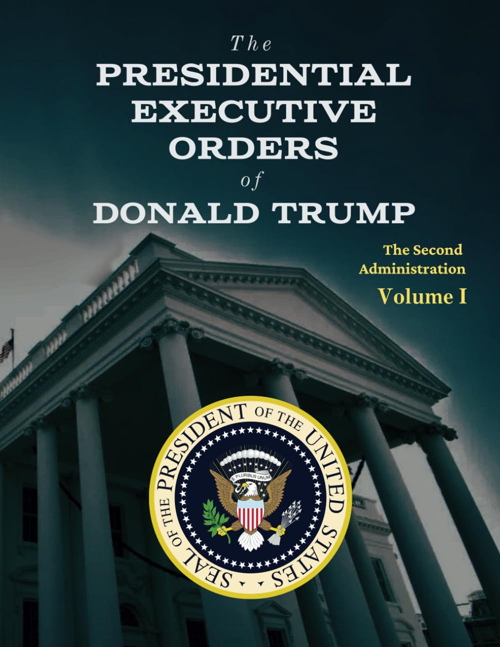 The Presidential Executive Orders of Donald Trump: The Second Administration - Volume 1