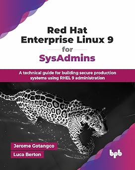 Red Hat Enterprise Linux 9 for SysAdmins A technical guide for building secure production systems using RHEL 9 administration English Edition