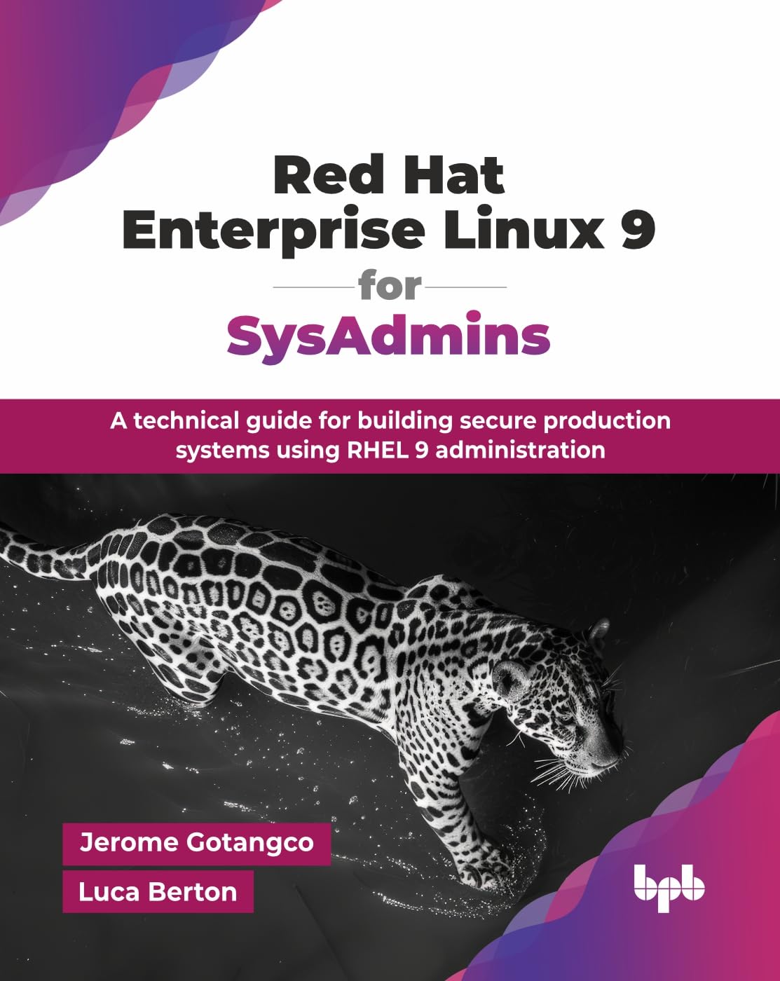 Red Hat Enterprise Linux 9 for SysAdmins: A technical guide for building secure production systems using RHEL 9 administration (English Edition)