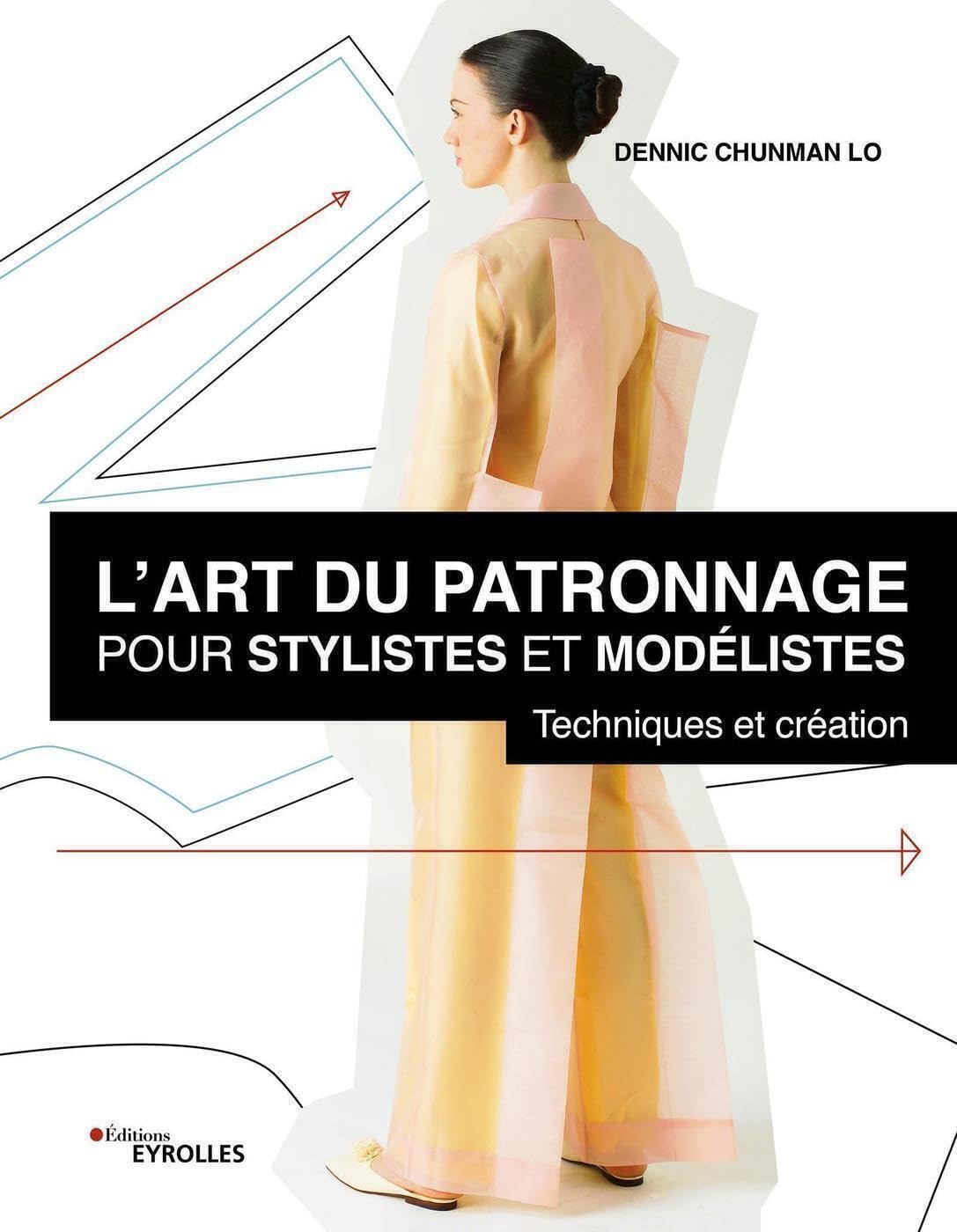 L'art du patronnage pour stylistes et modélistes: Techniques et création