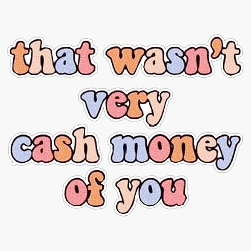 Calcomanía de vinilo impermeable con frase de meme That Wasn't Very Cash Money of You, 5 pulgadas