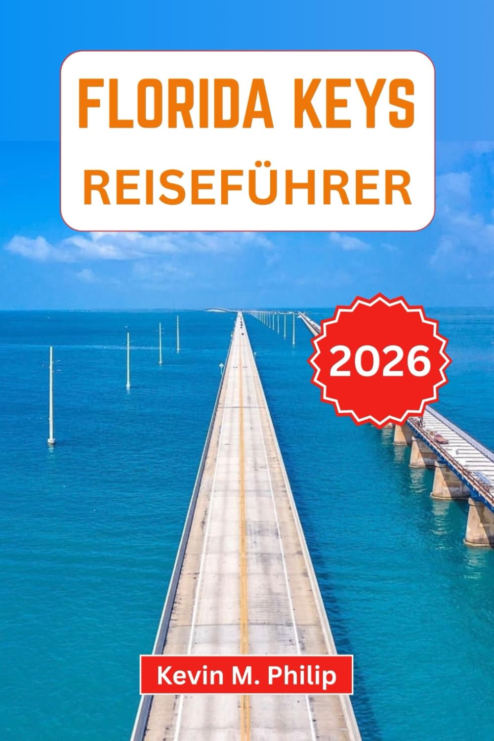 Florida Keys Reiseführer 2026: Entdecken Sie Inselhüpfen, Schnorcheln, Restaurants am Wasser und legendäre Sonnenuntergänge von Key Largo bis Key West mit detaillierten Reiseplänen