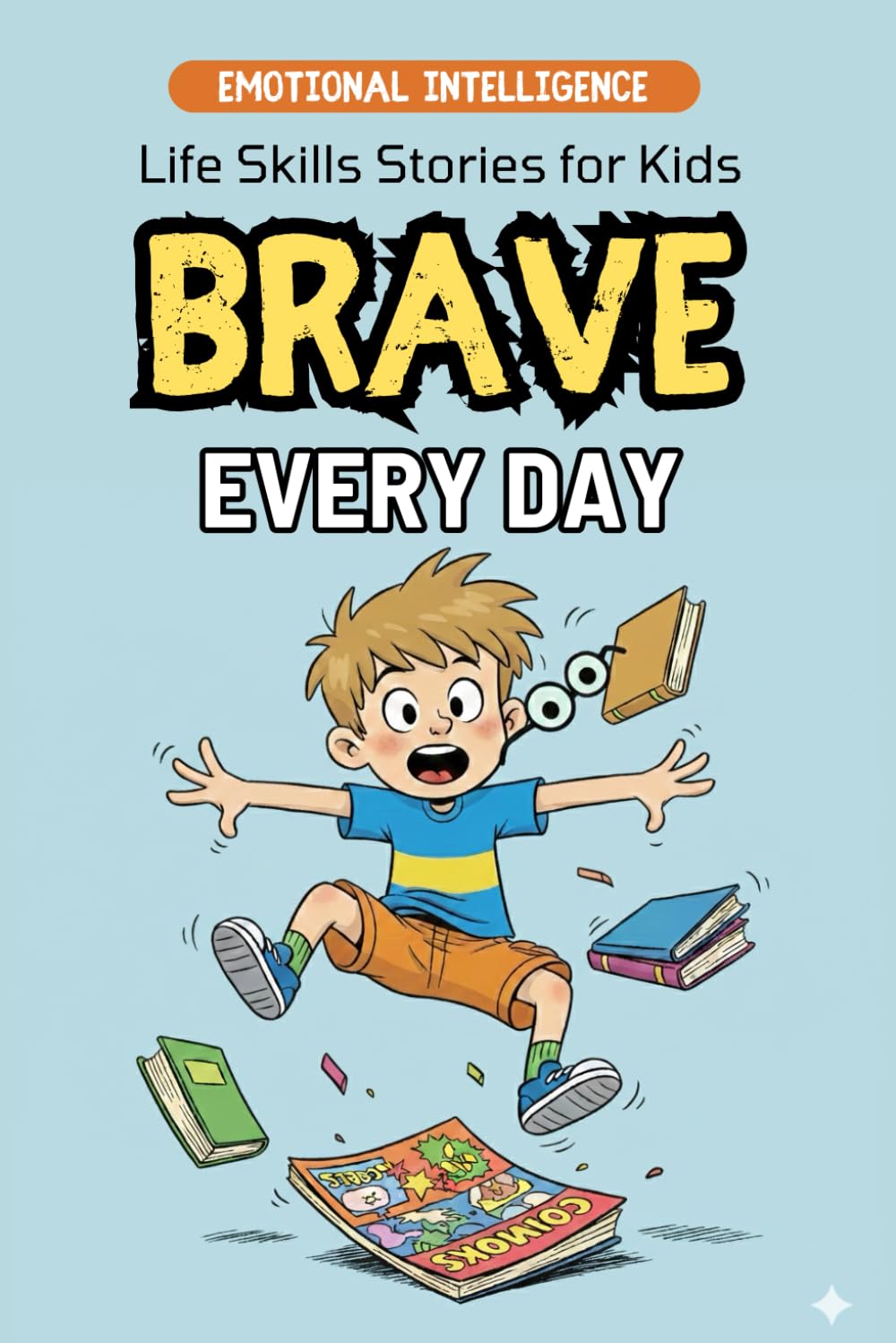 Brave Every Day: 10 Inspirational Stories for Boys About Courage, Confidence, Friendship and Big Adventures | Emotional Intelligence for Children