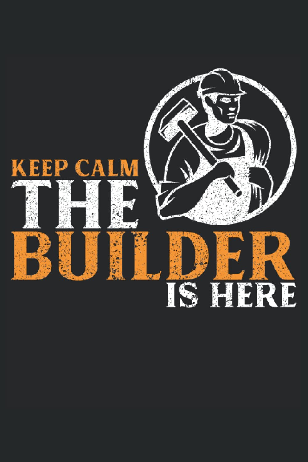 Home Builder Journal Notebook: Builder │ Funny Sarcastic Gag for Work Craftman for Birthday Christmas Retirement